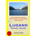Lugano Travel Guide: Sightseeing, Hotel, Restaurant & Shopping Highlights