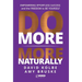 Do More More Naturally: Empowering Effortless Success and the Freedom to be Yourself