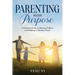Parenting with Purpose: A Christian Guide to Raising Children and Building a Christian Home