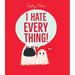 I Hate Everything!