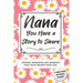Nana, You Have a Story to Share: Stories, Memories and Moments That Have Shaped Your Life
