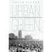 Urban Green: Nature, Recreation, and the Working Class in Industrial Chicago