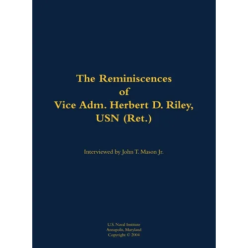 The Reminiscences of Vice Adm. Herbert D. Riley, USN (Ret.): 1904-1973