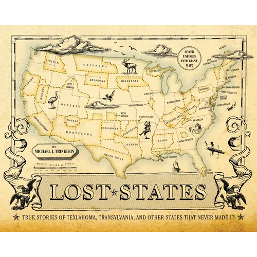 Lost States: True Stories of Texlahoma, Transylvania, and Other States That Never Made It