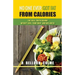 No One Ever Got Fat from Calories: The Real Truth Behind Weight Loss, Your Body, and Wellness