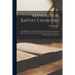 Manual for Baptist Churches [microform]: Including Polity, Articles of Faith, Ecclesiastical Forms, Rules of Order, Formulae for Marriages, Funerals,