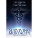 Surviving Mortality: Life, Death, and the Doctor