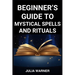Beginner's Guide to Mystical Spells and Rituals: A Step-by-Step Journey into Mystical Spells and Ritual (2024)