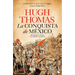 La Conquista de México: Moctezuma, Cortés Y La Caída de Un Imperio / The Conquest of Mexico