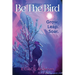 Be the Bird: Grow. Leap. Soar.