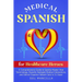 Medical Spanish for Healthcare Heroes: A Comprehensive Guide to Quickly Master Vital Terminology, Expertly Navigate Medical Interactions, and Deliver