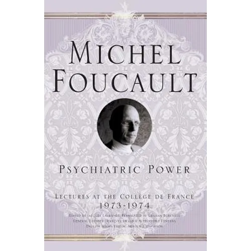Psychiatric Power: Lectures at the Collège de France, 1973-1974