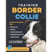 BORDER COLLIE Training: Complete Guide to Educating, Training, Communicating with Your Dog, and Understanding Its Language.