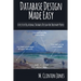 Database Design Made Easy: Effective Relational Database Design For Ordinary People