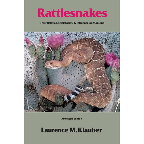 Rattlesnakes: Their Habits, Life Histories, and Influence on Mankind, Abridged Edition