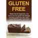 Gluten Free: Gluten free for beginners, and how to live the gluten free lifestyle including gluten free diet, paleo, gluten free benefits, and more!