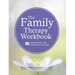 The Family Therapy Workbook: 96 Guided Interventions to Help Families Connect, Cope, and Heal