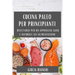 Cucina Paleo per Principianti: Ricettario per un Approccio Sano e Naturale all'Alimentazione