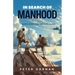 In Search of Manhood: A guide to better male health and lifestyle