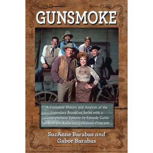 Gunsmoke 2 Volume Set: A Complete History and Analysis of the Legendary Broadcast Series with a Comprehensive Episode-By-Episode Guide to Bot