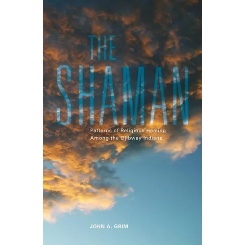 The Shaman: Patterns of Religious Healing Among the Ojibway Indians Volume 165