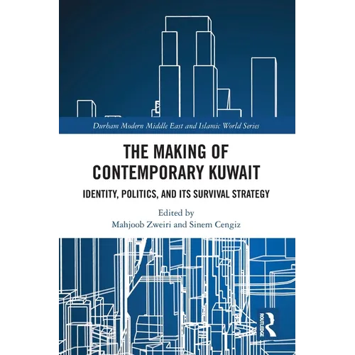 The Making of Contemporary Kuwait: Identity, Politics, and its Survival Strategy