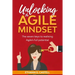 Unlocking The Agile Mindset: The seven keys to realising Agile's full potential