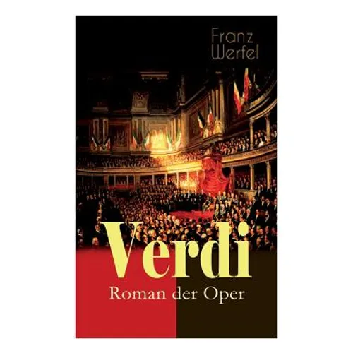Verdi - Roman der Oper: Historischer Roman