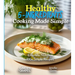 Healthy 5-Ingredients Cooking Made Simple: Effortless Nutrition - Unveiling the Magic of 100+ Simple Recipes, Pictures Included