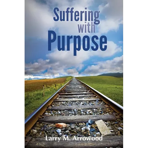 Suffering with Purpose: A Scriptural Guide for Anyone Who Is Hurting