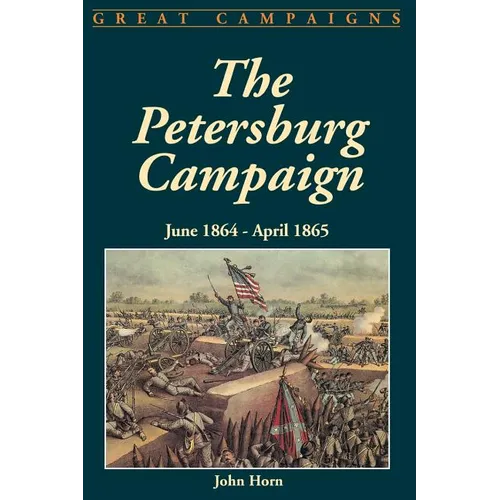 The Petersburg Campaign: June 1864-April 1865
