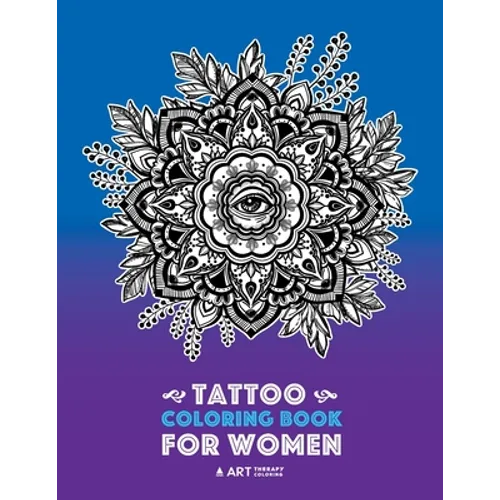 Tattoo Coloring Book For Women: Anti-Stress Coloring Book for Women's Relaxation, Detailed Tattoo Designs of Lion, Owl, Butterfly, Birds, Flowers, Sun