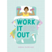 Work It Out: A Mood-Boosting Exercise Guide for People Who Just Want to Lie Down