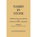 Names in Stone. 75,000 Cemetery Inscriptions from Frederick County, Maryland. Volume 2, Reprinted with More Names in Stone