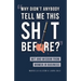 Why Didn't Anybody Tell Me This Sh*t Before?: Wit and Wisdom from Women in Business