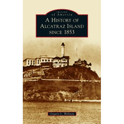 History of Alcatraz Island Since 1853