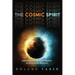 The Cosmic Spirit: Awakenings at the Heart of All Religions, the Earth, and the Multiverse