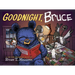 Goodnight, Bruce