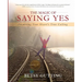 The Magic of Saying Yes: Answering Your Heart's True Calling