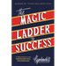 The Magic Ladder to Success: An Official Publication of the Napoleon Hill Foundation(r)