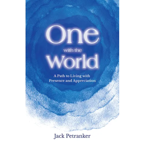 One with the World: A Path to Living with Presence and Appreciation