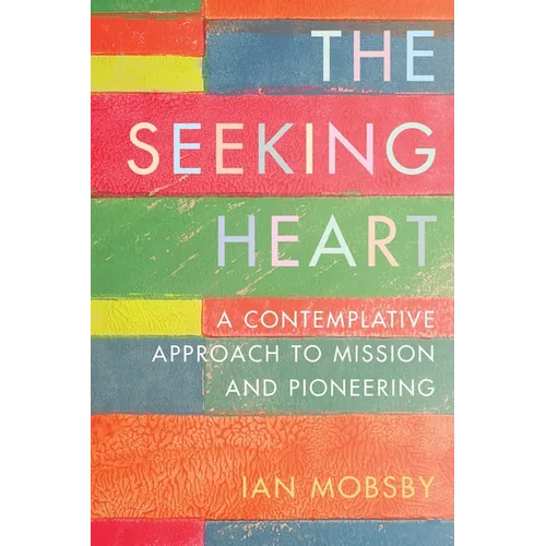 The Seeking Heart: A Contemplative Approach to Mission and Pioneering