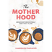 The Mother Hood: Because Motherhood Really Does Take a Village