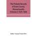 The probate records of Essex County, Massachusetts (Volume I) 1635-1664