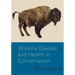 Wildlife Disease and Health in Conservation