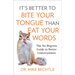 It's Better to Bite Your Tongue Than Eat Your Words