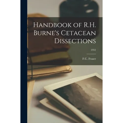 Handbook of R.H. Burne's Cetacean Dissections; 1952
