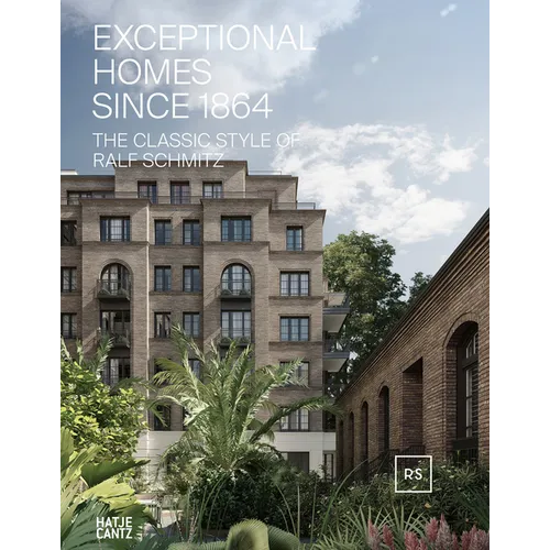 Exceptional Homes Since 1864: The Classic Style of Ralf Schmitz, Volume 2