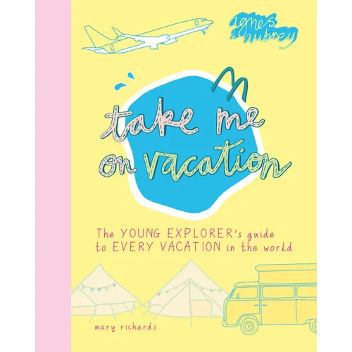 Take Me on Vacation: The Young Explorer's Guide to Every Vacation in the World