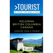 Greater Than a Tourist- Kelowna British Columbia Canada: 50 Travel Tips from a Local
